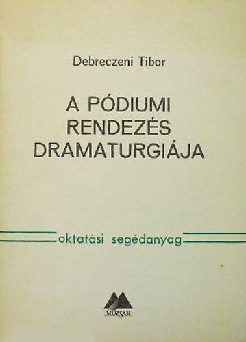 Debreczeni Tibor - A p�diumi rendez�s dramaturgi�ja - oktat�si seg�danyag