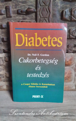 Dr. Dr. F�v�nyi J�zsef  Neil F. Gordon (szerk.), Dr. Sallai Tam�s (ford.), Dr. Wettstein Andr�s (ford.) - Diabetes: Cukorbetegs�g �s testedz�s (Diabetes Your Complete Exercise Guide) - Dr. Sallai Tam�s �s Dr. Wettstein Andr�s ford�t�s�ban