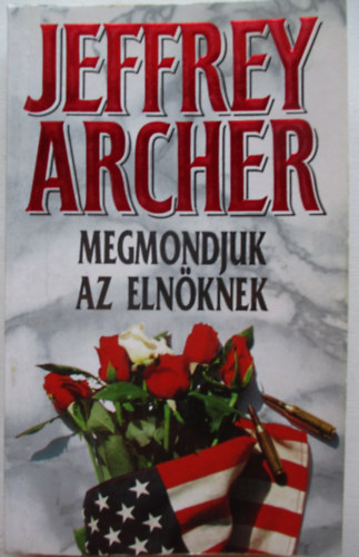 Jeffrey Archer - Megmondjuk az elnknek