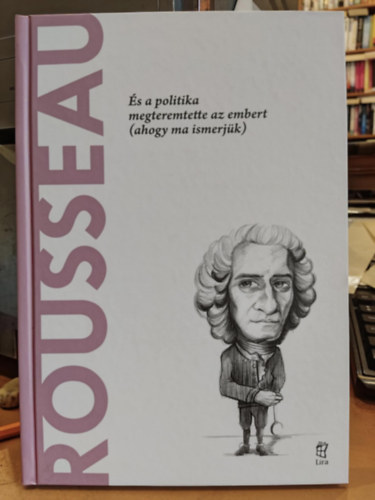 Roberto R. Aramayo - Rousseau - s a politika megteremtette az embert (ahogy ma ismerjk) (A vilg filozfusai)