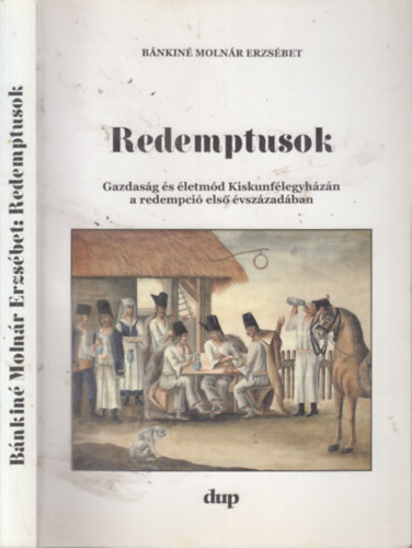 Bánkiné Molnár Erzsébet - Redemptusok (dedikált)- Gazdaság és életmód Kiskunfélegyházán a redempció első évszázadában
