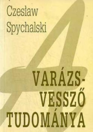 Czeslaw Spychalski - A var�zsvessz� tudom�nya - Radieszt�zia a h�zban �s a h�z k�r�l