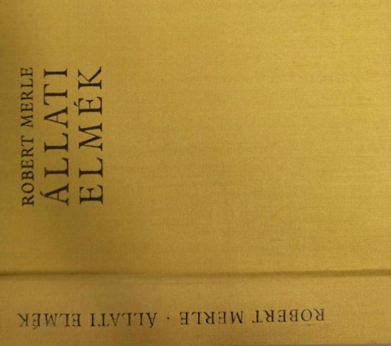 R�z �d�m  Robert Merle (ford.), Kass J�nos (ill.) - �llati elm�k (Un animal dou� de raison) - Els� magyar nyelv� kiad�s; R�z �d�m ford�t�s�ban; Kass J�nos illusztr�ci�ival