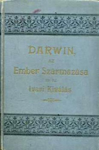 Charles Darwin - Az ember szrmazsa s az ivari kivls I-II.