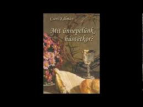Cseri K�lm�n - Mit �nnepel�nk h�sv�tkor?