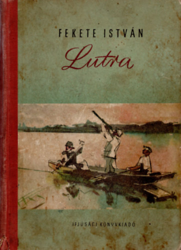 Fekete Istvn - Lutra - Egy vidra regnye (Els kiads - Szilvsy Nndor rajzaival)