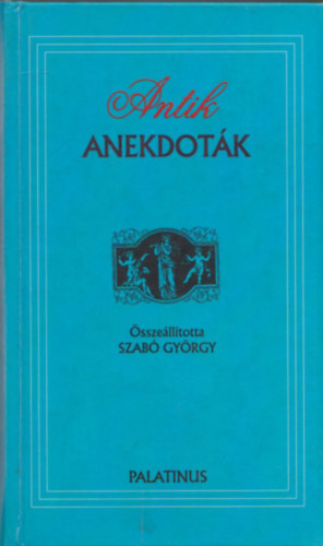 Szab� Gy�rgy  (Szerk.) - Antik anekdot�k