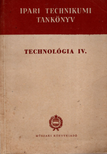 Szentvri Miksa  (szerk.) - Technolgia IV.
