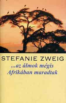 Stefanie Zweig - ...az lmok mgis Afrikban maradtak