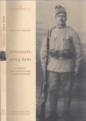 Szilágyi Miklós - Finesszel köll élni - A háború és a hadifogság a szóbeliségben (DEDIKÁLT!)