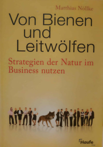 Matthias Nllke - Von Bienen und Leitwlfen - Strategien der Natur im Business nutzen