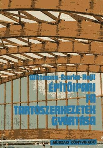 Wittmann-Szarka-Kajli - �p�t�ipari fa tart�szerkezetek gy�rt�sa