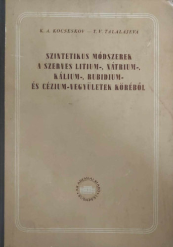 Kocseskov-Talalajeva - Szintetikus mdszerek a szerves litium-, ntrium-, klium-, rubidium..