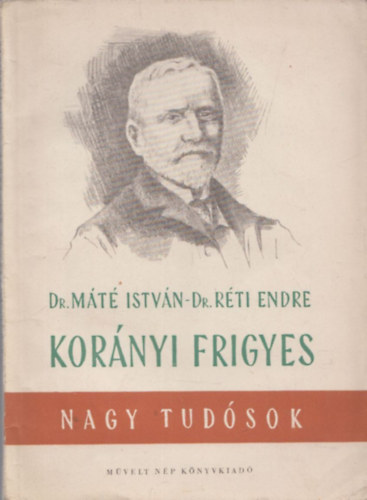 Dr. Máté-Dr. Réti - Korányi Frigyes (Nagy Tudósok)