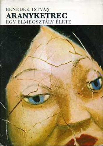 Benedek Istv�n - Aranyketrec: Egy elmeoszt�ly �lete
