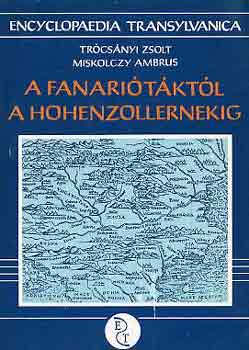 Trócsányi Zs. -Miskolczy A. - A Fanariótáktól a Hohenzollernekig