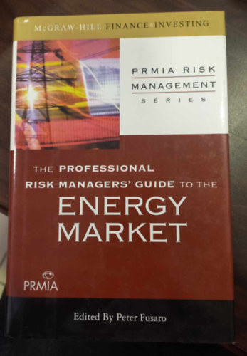 Peter Fusaro - The Professional Risk Manager's Guide to the Energy Market - A professzionlis kockzatkezel tmutatja az energiapiachoz