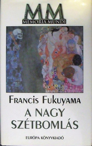 Francis Fukuyama - A Nagy Sztbomls -  Az emberi termszet s a trsadalmi rend jjszervezse [Memoria Mundi sorozat]