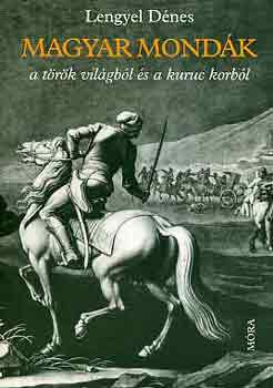 Lengyel Dnes - Magyar mondk a trk vilgbl s a kuruc korbl