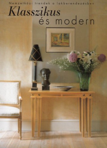 Fleur Rossdale; Henrietta Spencer-Churchill - Klasszikus s modern (Nemzetkzi trendek a lakberendezsben)