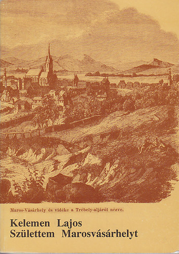 Kelemen Lajos - Szlettem Marosvsrhelyt