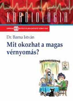 Dr. Barna Istv�n - Mit okozhat a magas v�rnyom�s?