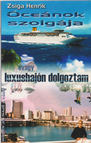 Zsiga Henrik - �ce�nok szolg�ja, avagy luxushaj�n dolgoztam
