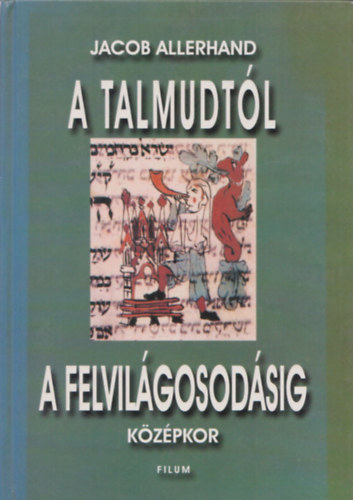 Jacob Allerhand - A Talmudt�l a felvil�gosod�sig (k�z�pkor)