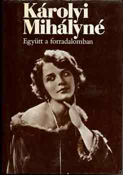 K�rolyi Mih�lyn� - Egy�tt a forradalomban