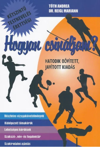 Knts Zoltnn; Dr. Reigl Mariann - Hogyan csinljam? - Testnevels (Ktsznt rettsgi) - Bvtett kiads!