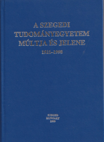 Dr. M�sz�ros Rezs� - A Szegedi Tudom�nyegyetem M�ltja �s jelene (1921-1998)
