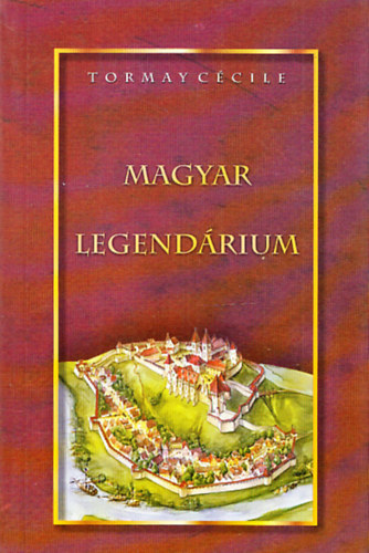 Tormay Ccile - Magyar legendrium