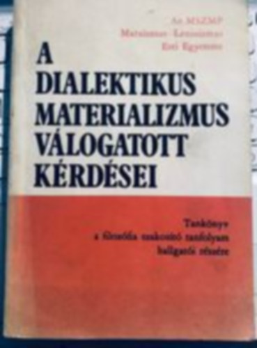 A dialektikus materializmus vlogatott krdsei - Tanknyv a filozfia szakost tanfolyam hallgati rszre