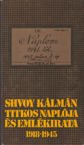 Perneki Mih�ly - Shvoy K�lm�n titkos napl�ja �s eml�kirata 1918-1945