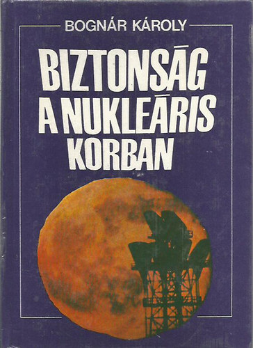 Bognr Kroly - Biztonsg a nukleris korban