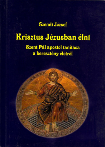 Szendi J�zsef - Krisztus J�zusban �lni