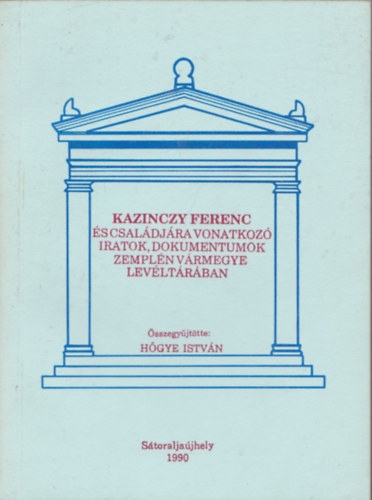 Hgye Istvn - Kazinczy Ferenc s csaldjra vonatkoz iratok, dokumentumok Zempln vrmegye levltrban