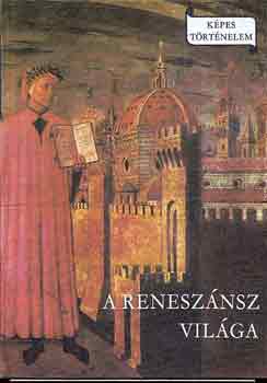 Makkai L�szl� - A renesz�nsz vil�ga (K�pes t�rt�nelem)