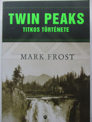 Mark Frost - Twin Peaks titkos trtnete