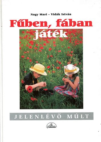 Nagy Mari-Vidk Istvn - Fben, fban jtk (Jelenlv mlt sor.)