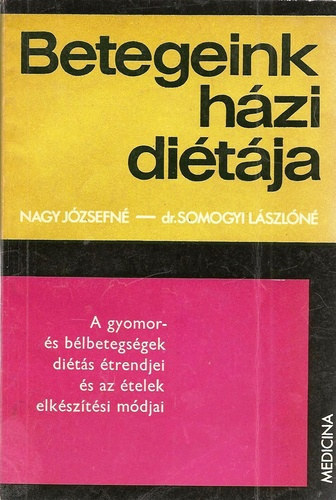 Nagy Jzsefn; Dr. Somogyi Lszln - Betegeink hzi ditja. A gyomor- s blbetegsgek dits trendjei s az telek elksztsnek mdjai