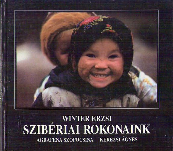 Kerezsi Ágnes; Agrafena Szopocsina - Szibériai rokonaink (magyar-angol-orosz-hanti)