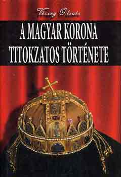 V�csey Oliv�r - A magyar korona titokzatos t�rt�nete