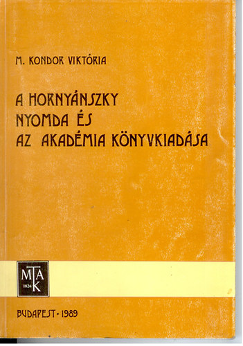 M.Kondor Viktria - A Hornynszky-nyomda s az akadmia knyvkiadsa