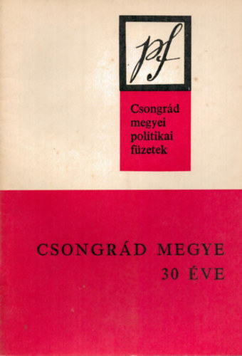 Papp Zolt�n - Csongr�d megye 30 �ve - Csongr�d megyei politikai f�zetek
