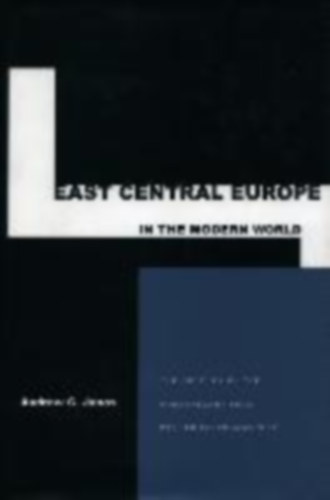 Andrew C. Janos - East Central Europe in the Modern World: The Politics of the Borderlands from Pre- to Postcommunism
