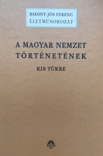 Badiny Js Ferenc - A magyar nemzet trtnetnek kis tkre