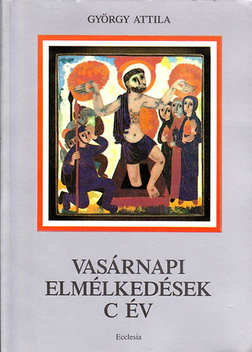 Gyrgy Attila - Vasrnapi elmlkedsek - C v