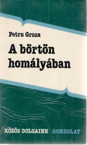 Petru Groza - A brtn homlyban