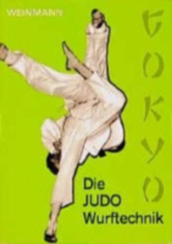 Wolfgang Weinmann - Die JUDO - Wurftechnik ( Gokyo)